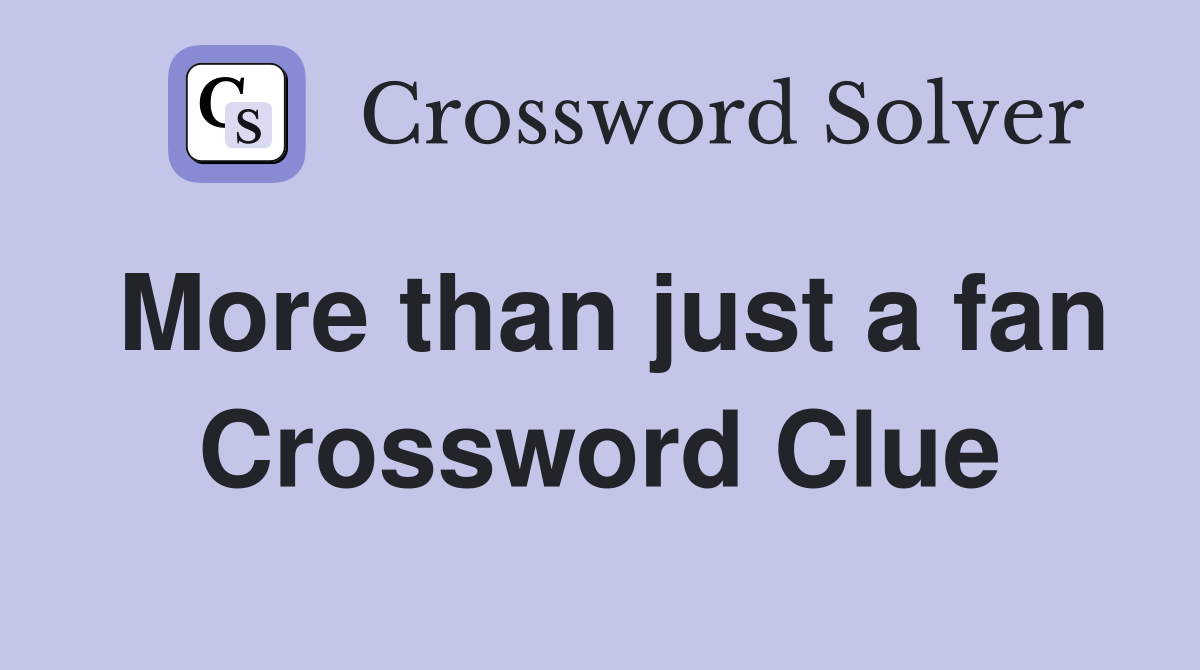 More than just a fan Crossword Clue