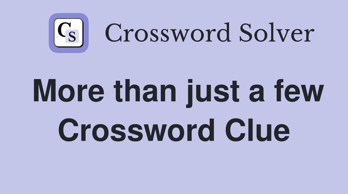 More than just a few Crossword Clue
