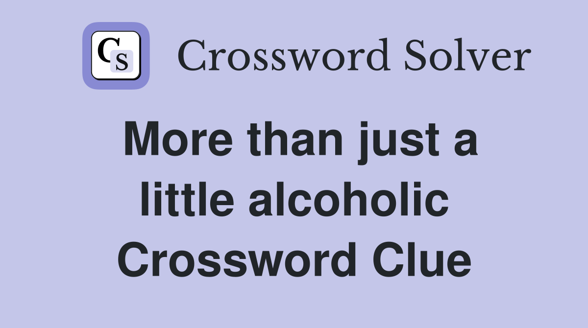 More than just a little alcoholic Crossword Clue