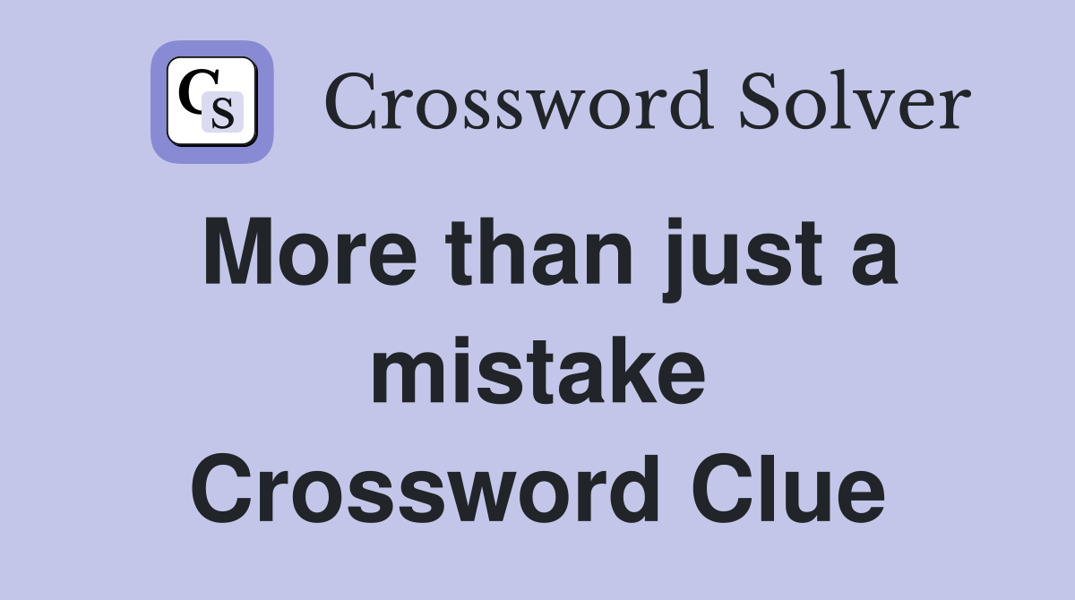 More than just a mistake Crossword Clue