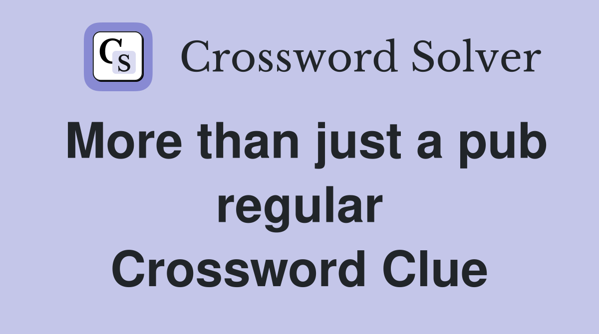 More than just a pub regular Crossword Clue