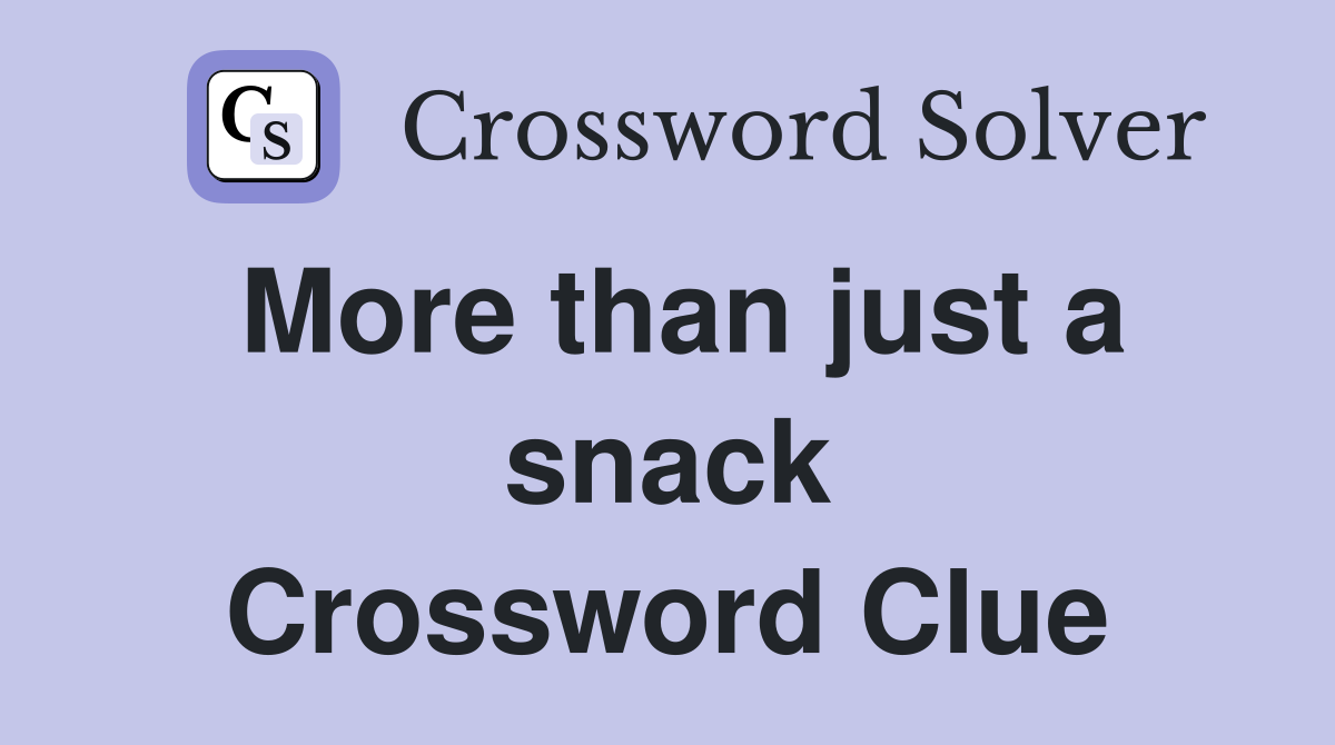 More than just a snack Crossword Clue