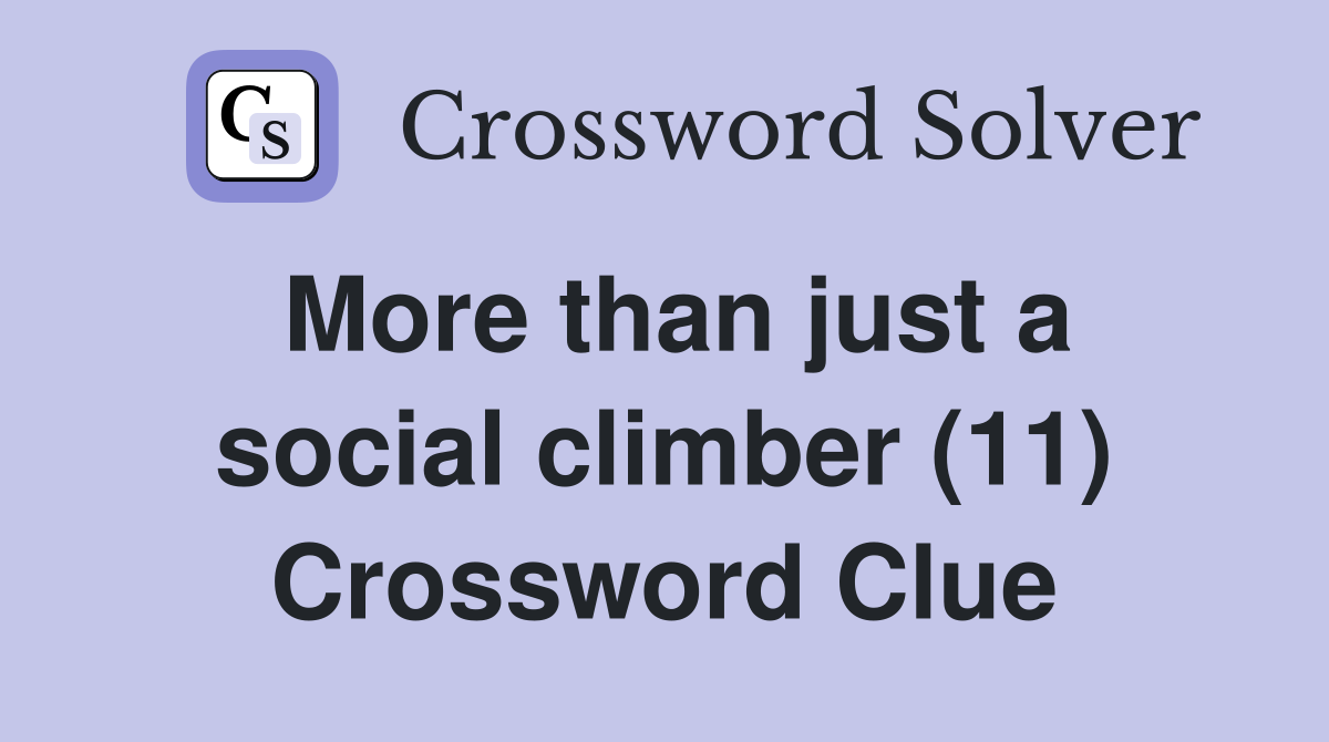 More than just a social climber (11) Crossword Clue