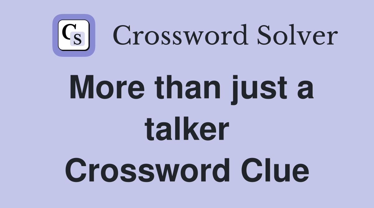 More than just a talker Crossword Clue