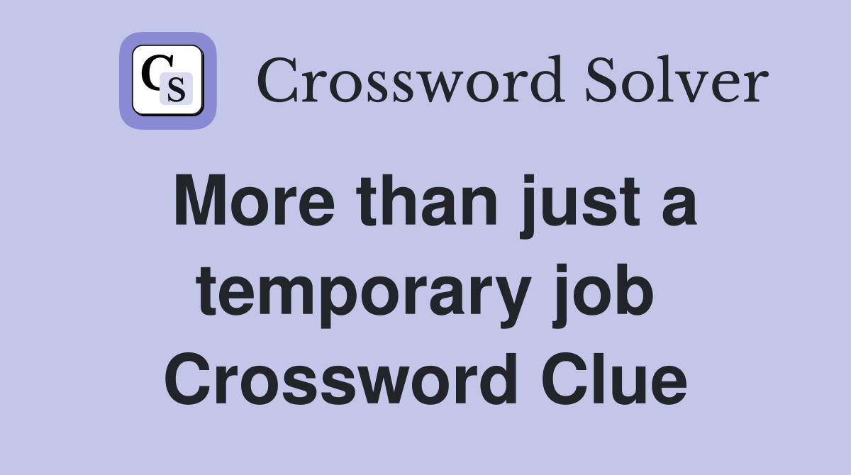 More than just a temporary job Crossword Clue