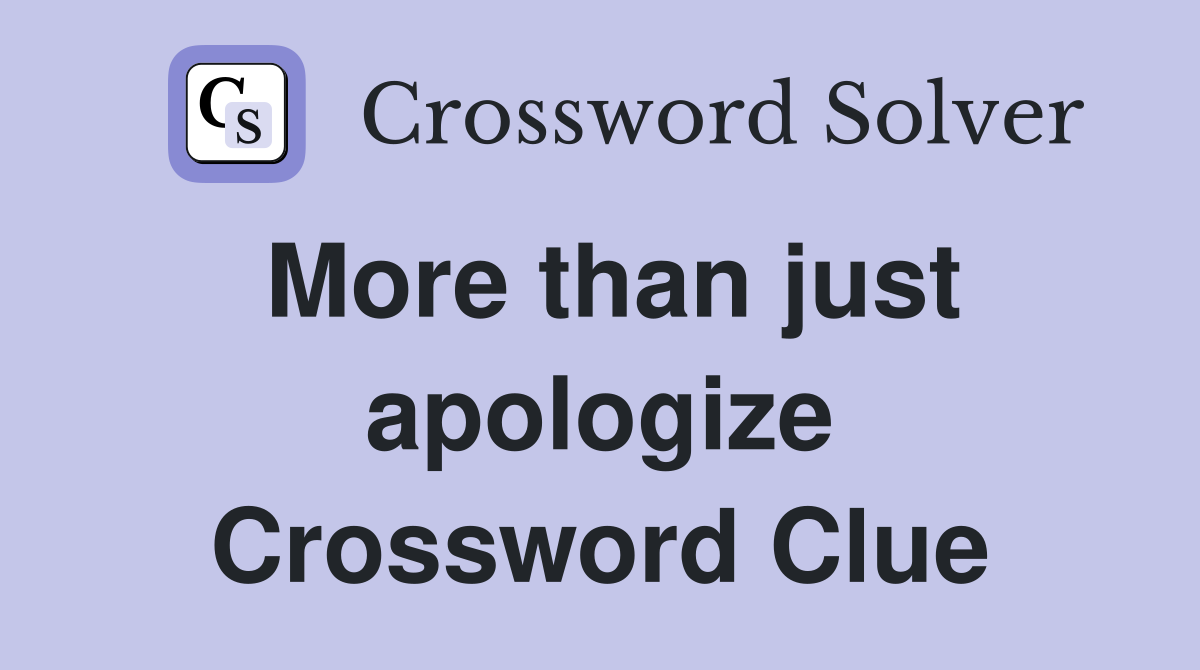 More than just apologize Crossword Clue