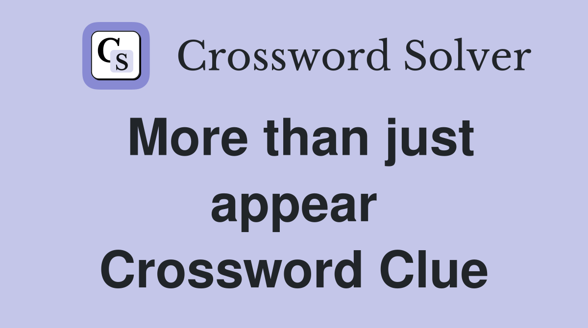 More than just appear Crossword Clue