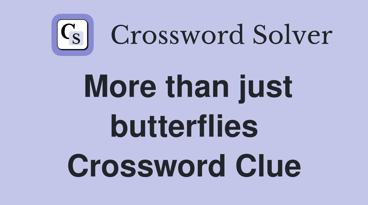More than just butterflies Crossword Clue