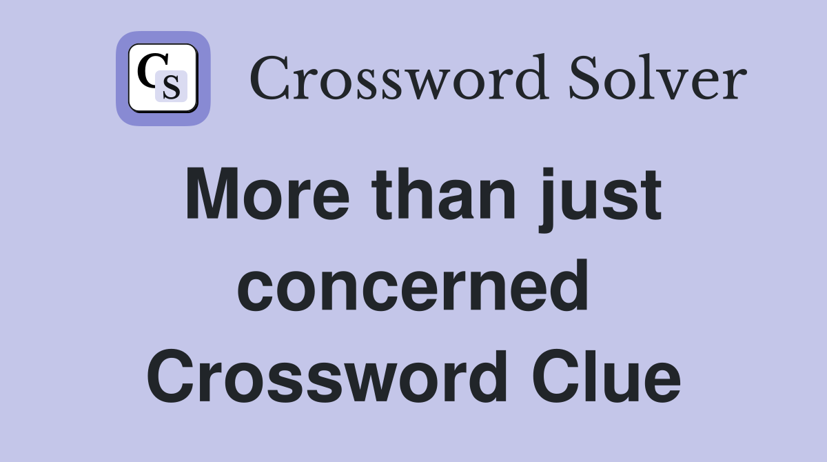 More than just concerned Crossword Clue