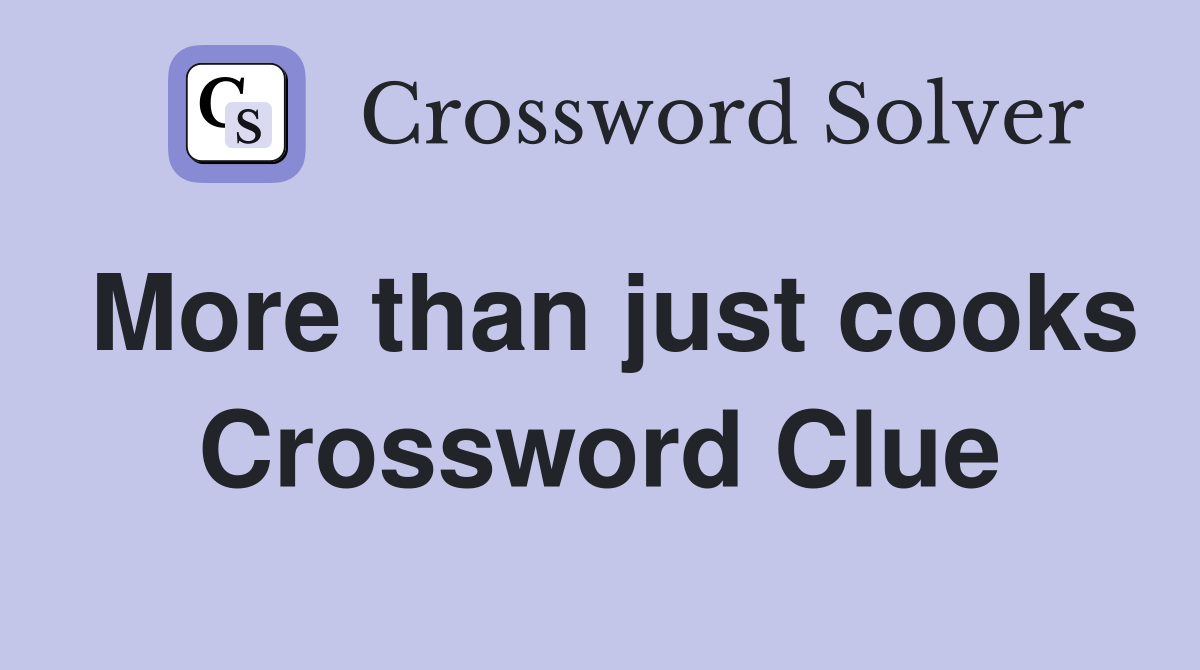 More than just cooks Crossword Clue