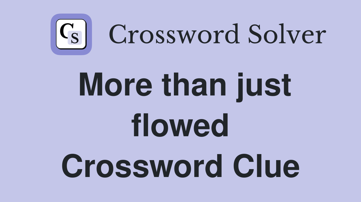 More than just flowed Crossword Clue
