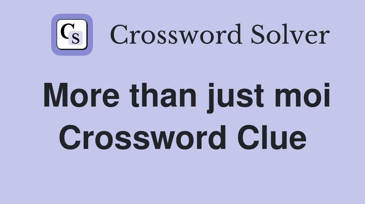 More than just moi Crossword Clue