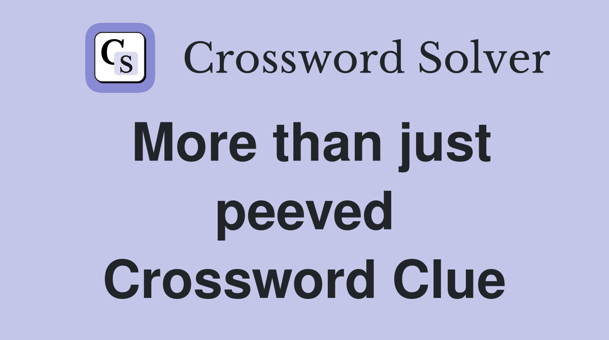 More than just peeved Crossword Clue