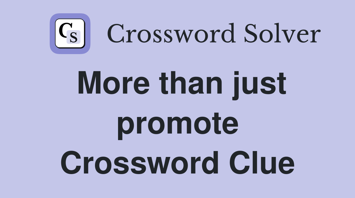 More than just promote Crossword Clue