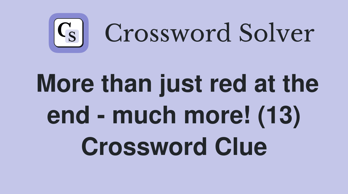 More than just red at the end - much more! (13) Crossword Clue