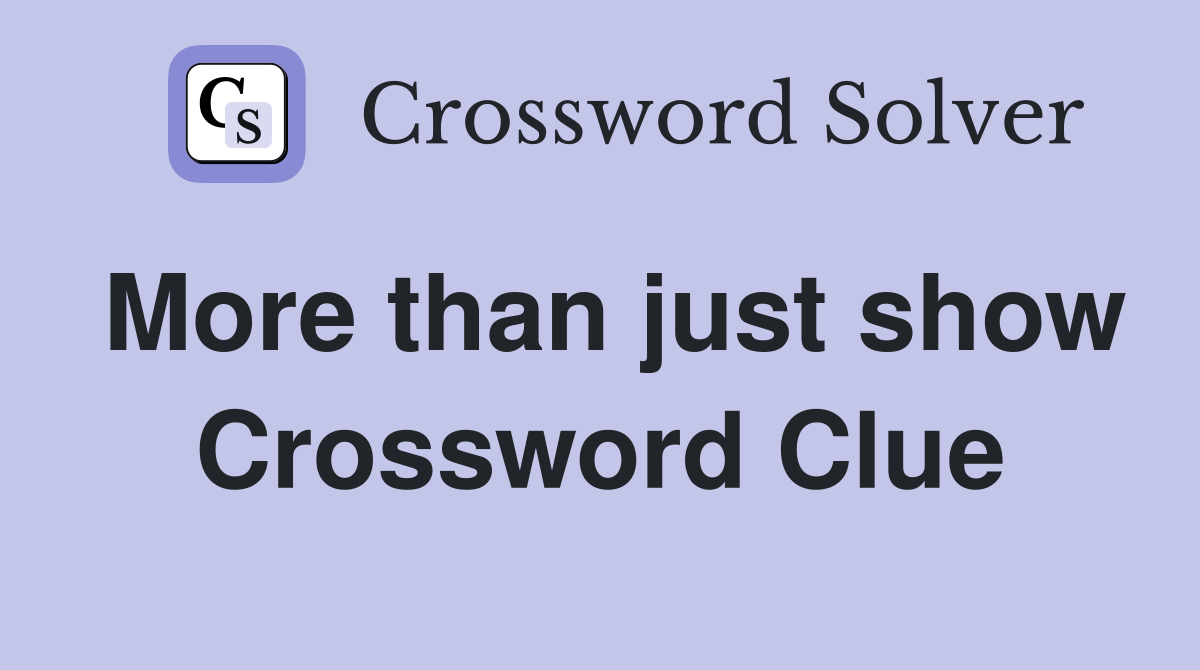 More than just show Crossword Clue