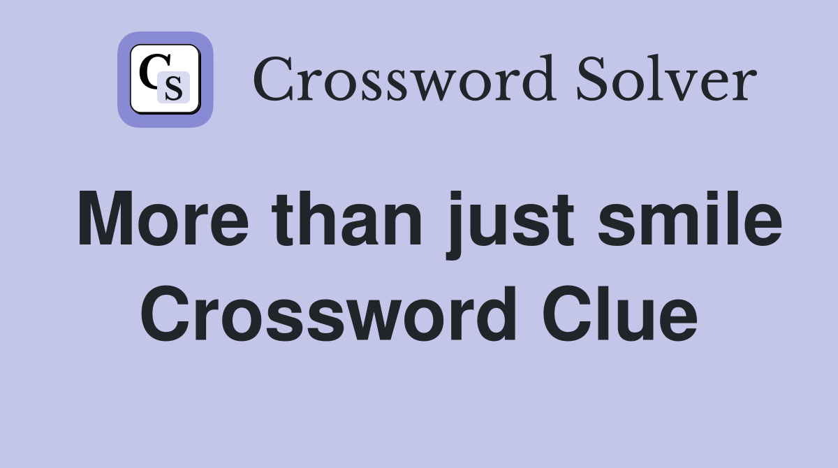 More than just smile Crossword Clue