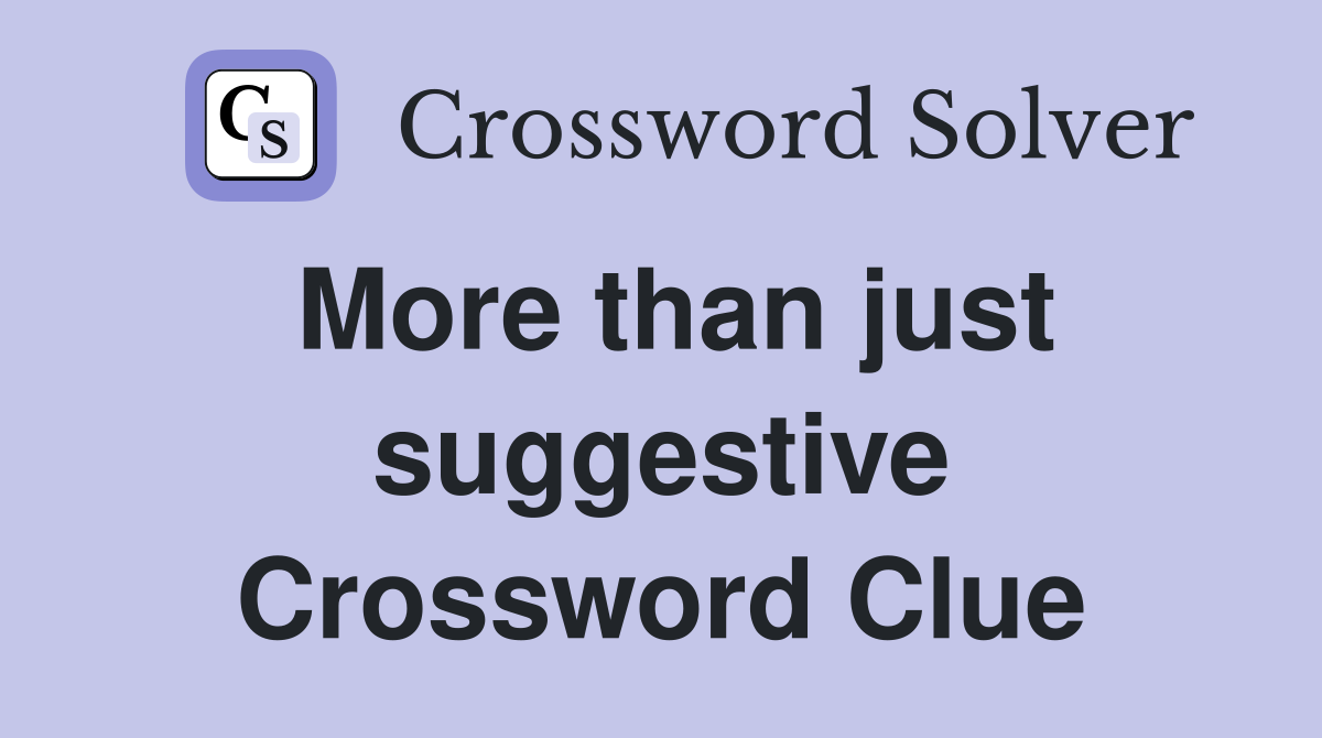 More than just suggestive Crossword Clue