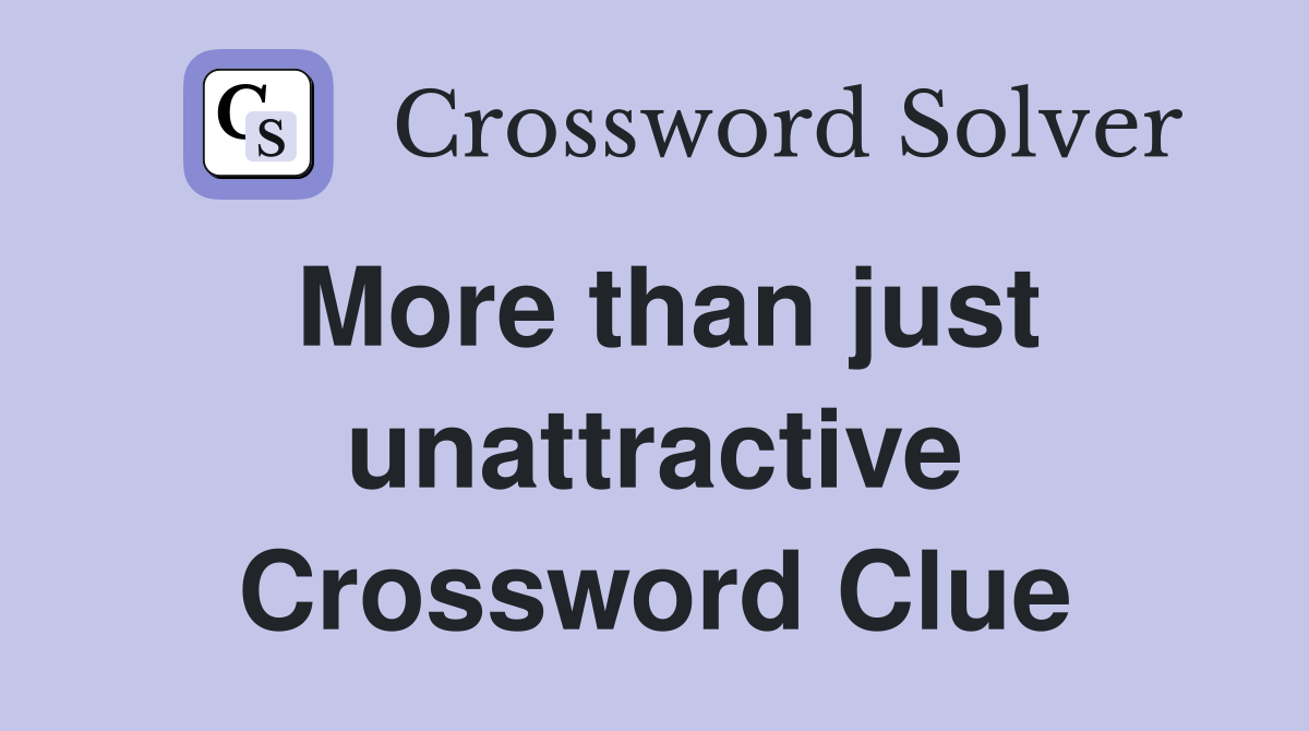 More than just unattractive Crossword Clue