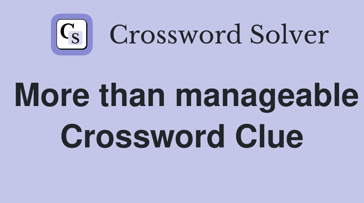 More than manageable Crossword Clue