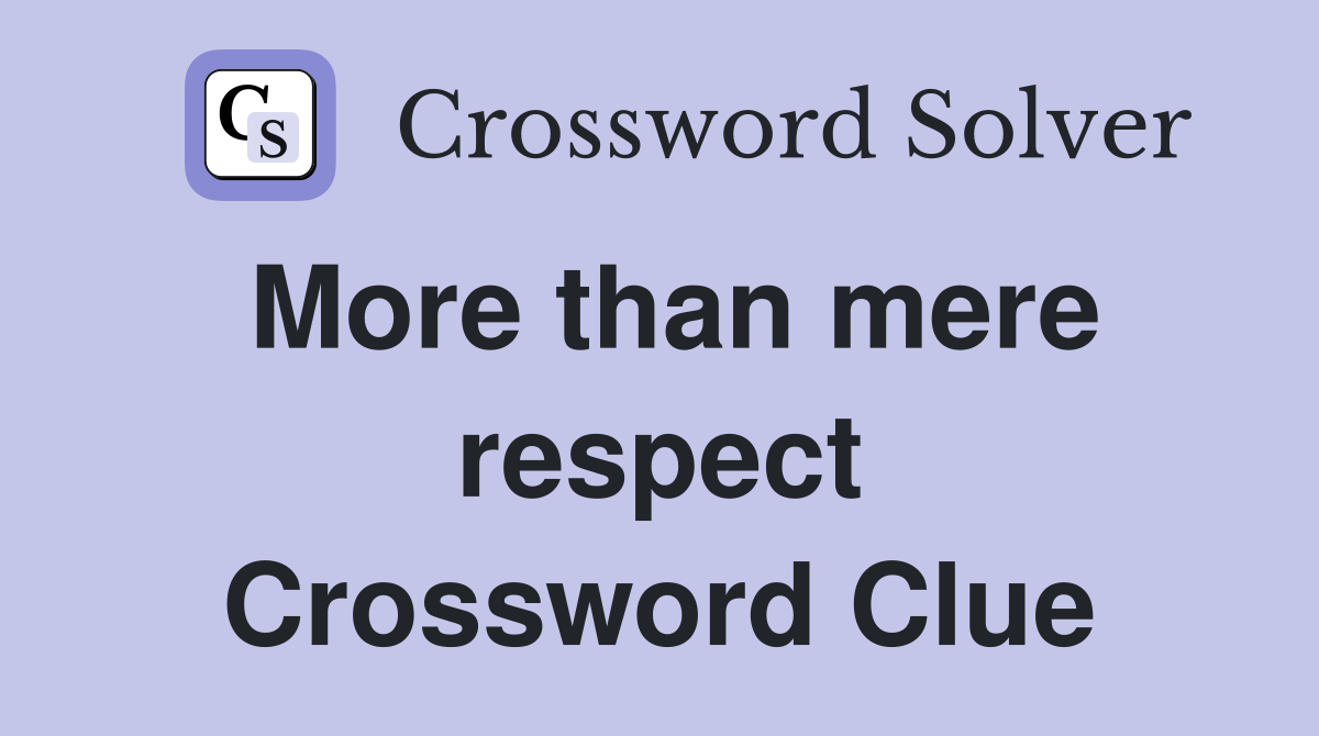 More than mere respect Crossword Clue