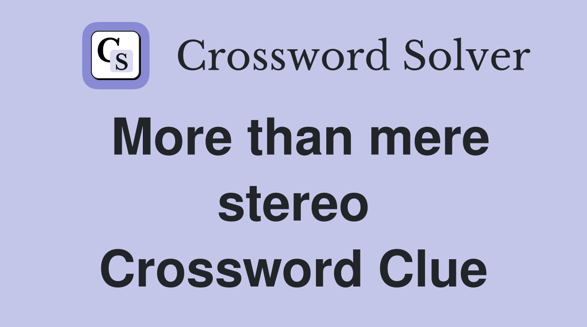 More than mere stereo Crossword Clue