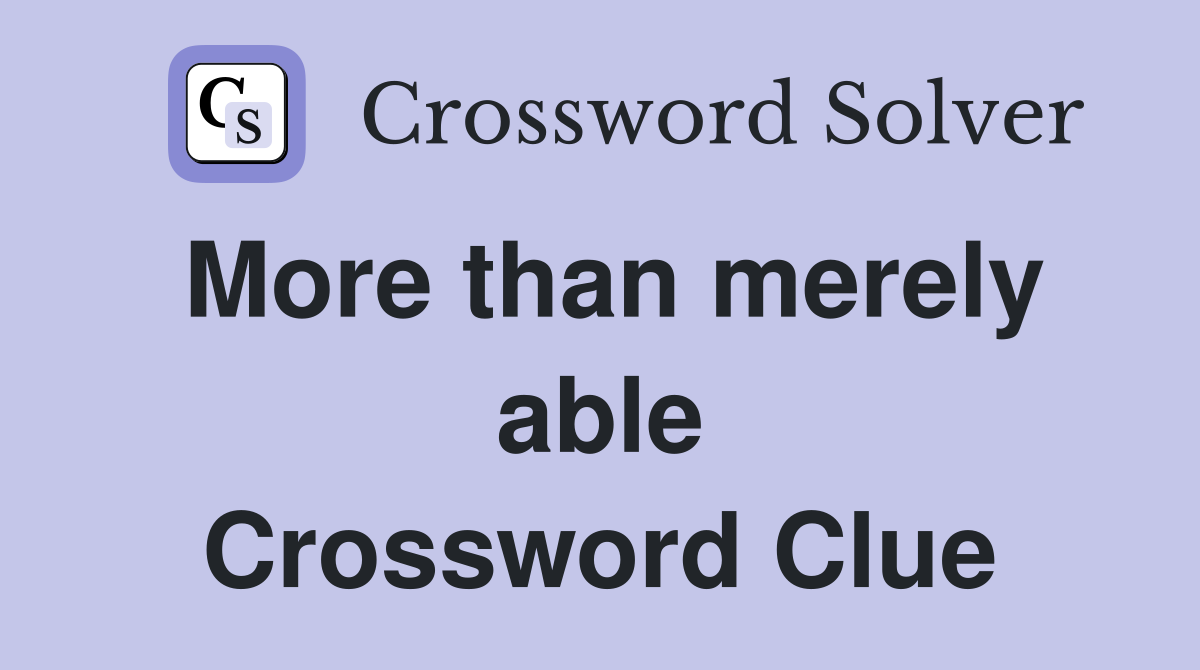 More than merely able Crossword Clue