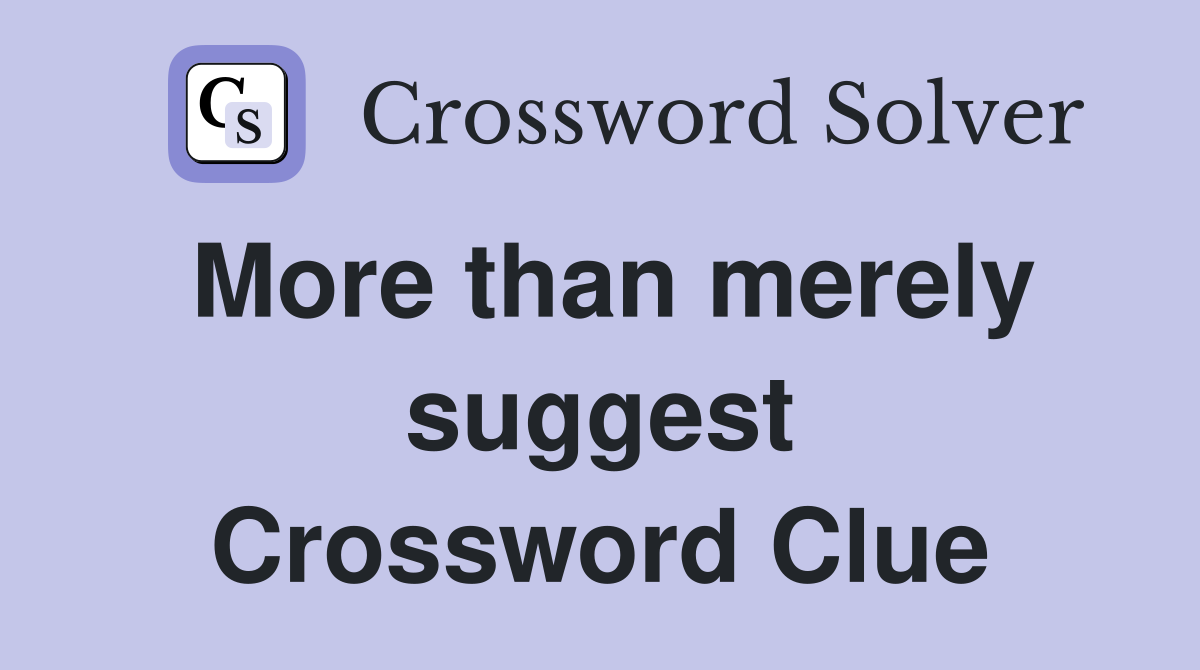 More than merely suggest Crossword Clue