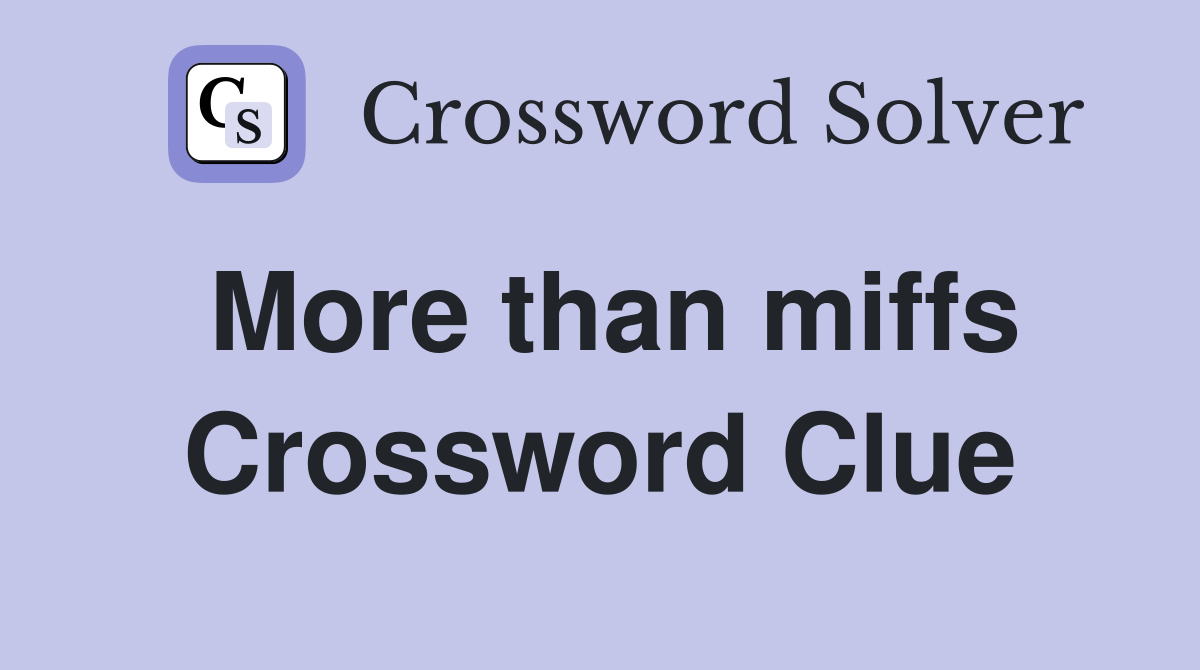 More than miffs Crossword Clue