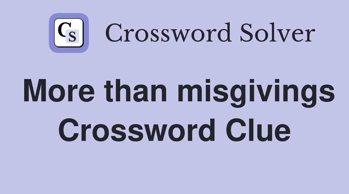 More than misgivings Crossword Clue