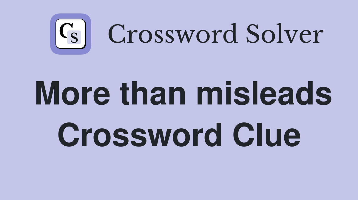More than misleads Crossword Clue