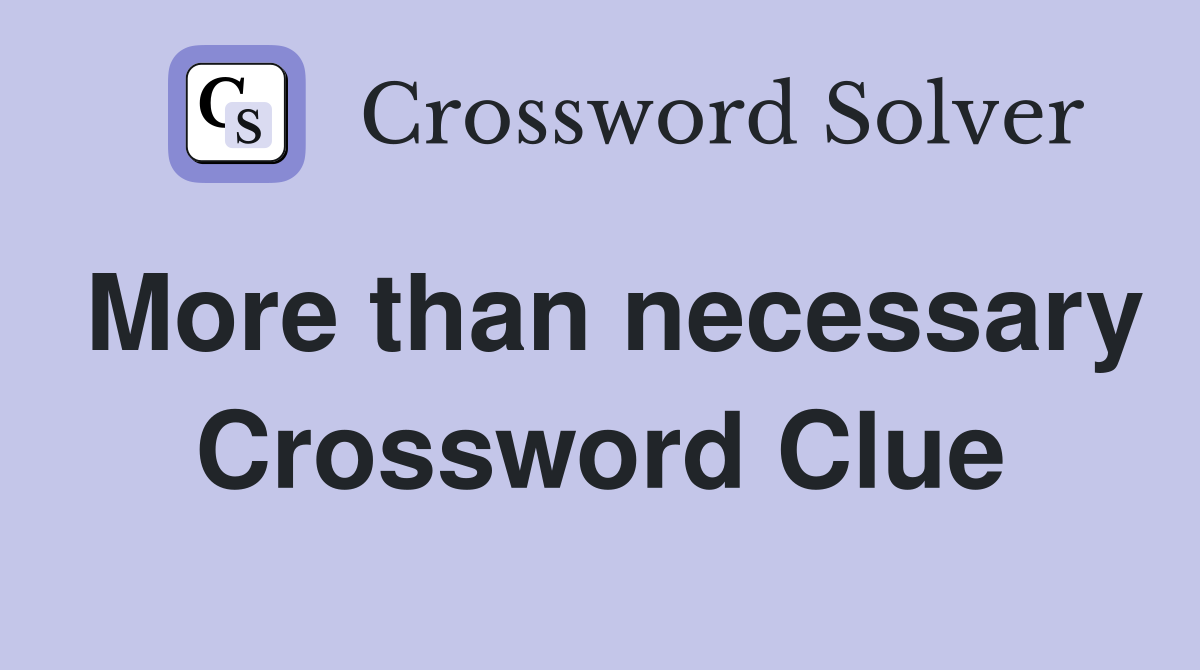 More than necessary Crossword Clue Answers Crossword Solver