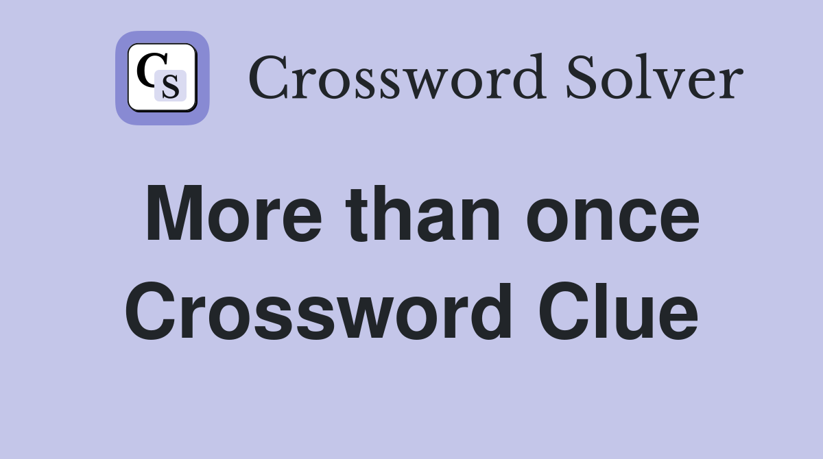 More than once Crossword Clue