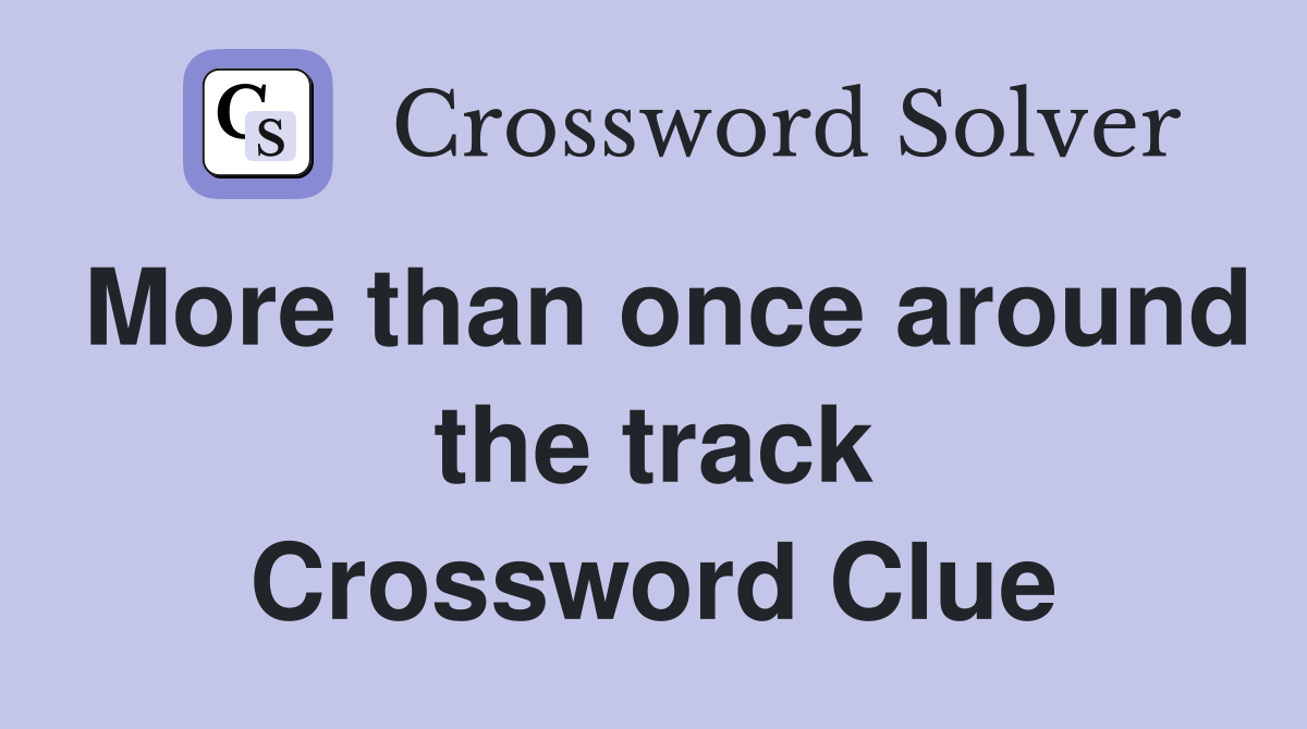 More than once around the track Crossword Clue
