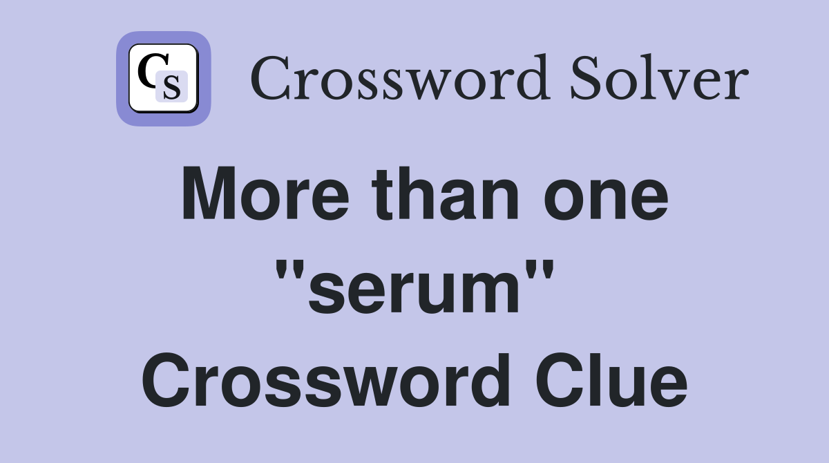 More than one "serum" Crossword Clue