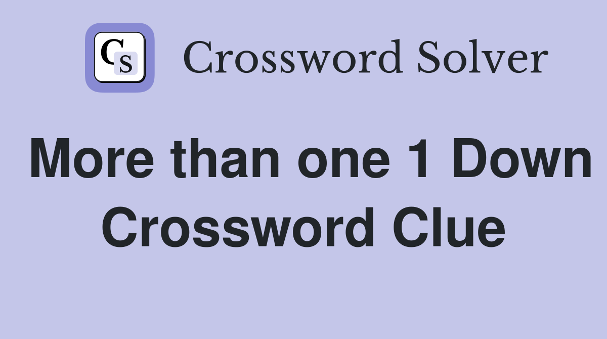 More than one 1 Down Crossword Clue