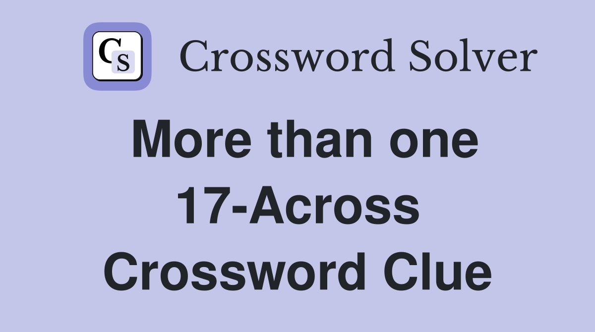 More than one 17-Across Crossword Clue