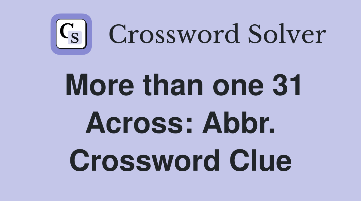 More than one 31 Across: Abbr. Crossword Clue