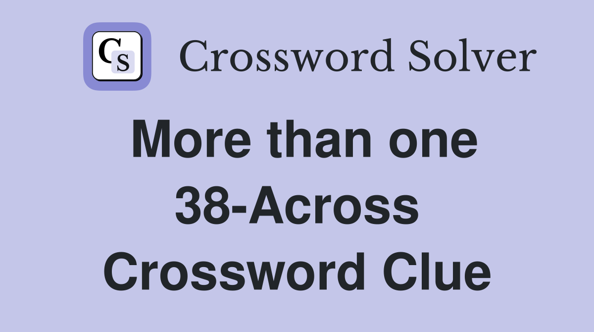 More than one 38-Across Crossword Clue