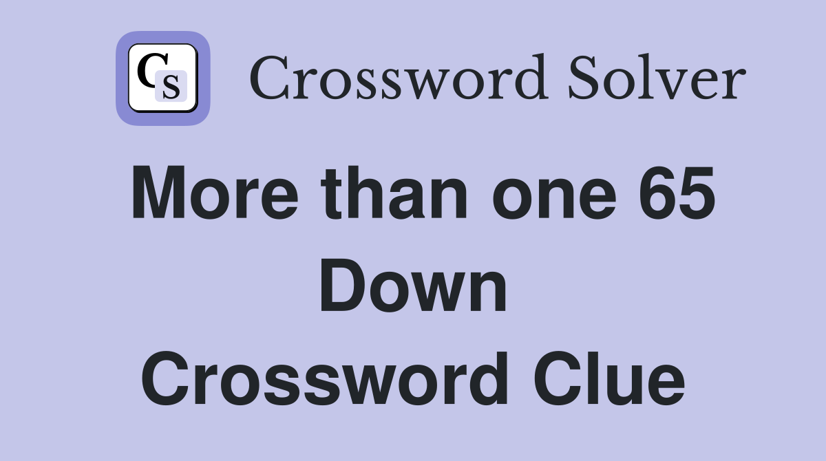 More than one 65 Down Crossword Clue