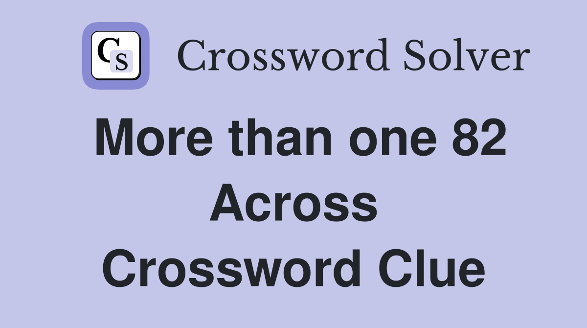 More than one 82 Across Crossword Clue