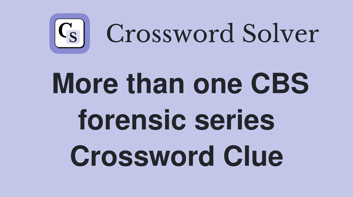 More than one CBS forensic series Crossword Clue