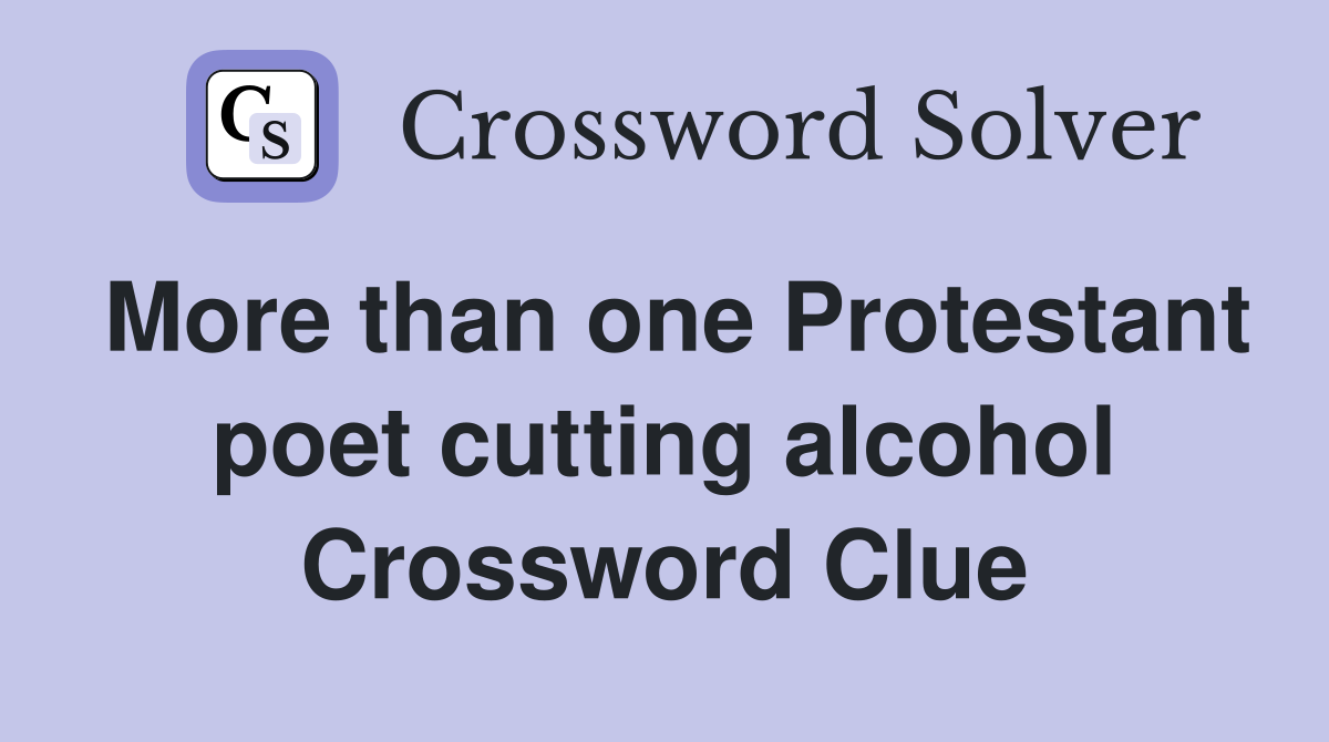 More than one Protestant poet cutting alcohol Crossword Clue
