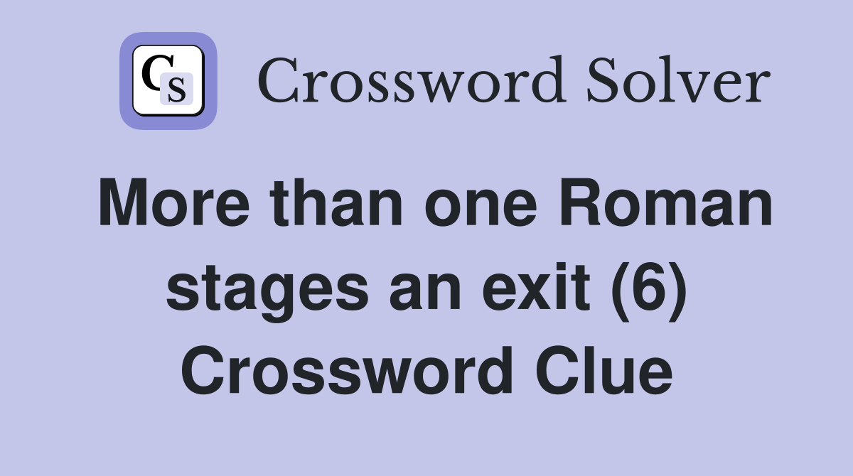More than one Roman stages an exit (6) Crossword Clue