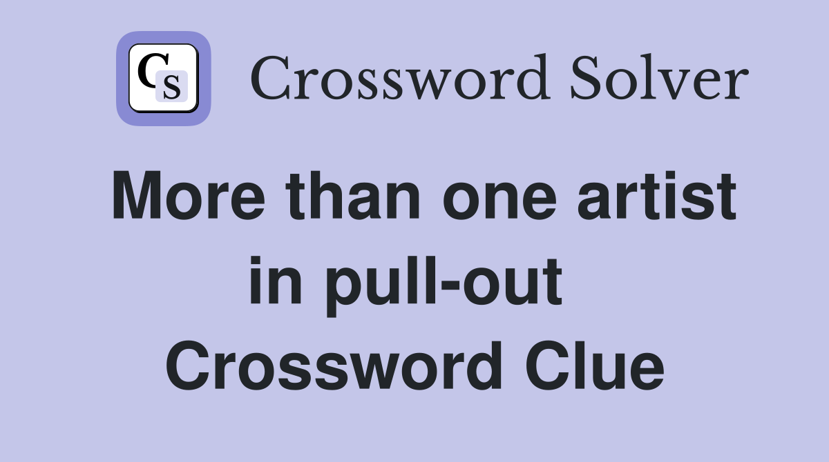 More than one artist in pull-out  Crossword Clue