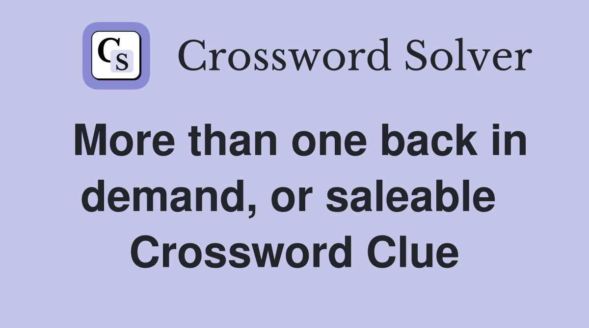 More than one back in demand, or saleable  Crossword Clue