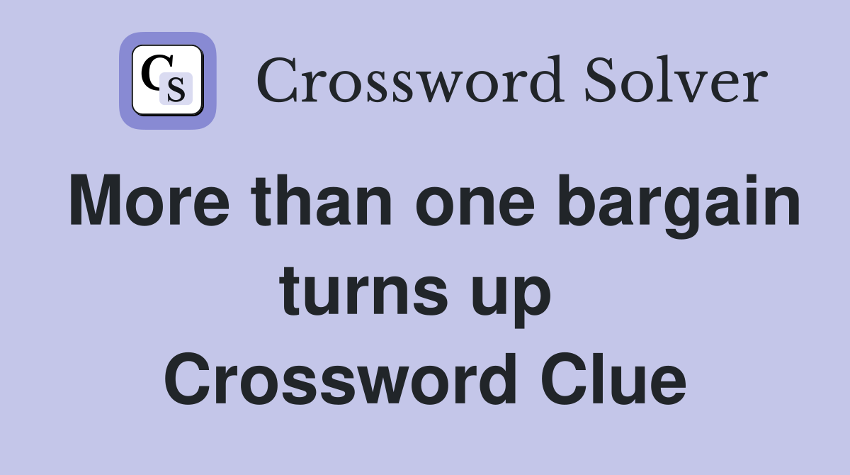 More than one bargain turns up  Crossword Clue