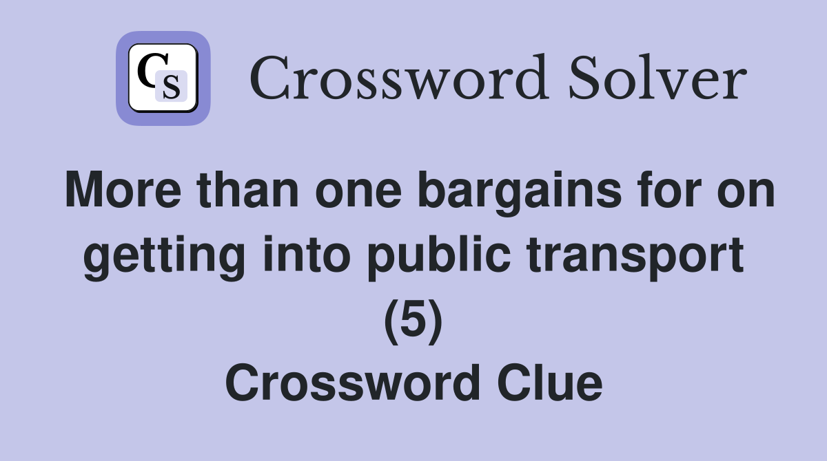 More than one bargains for on getting into public transport (5) Crossword Clue