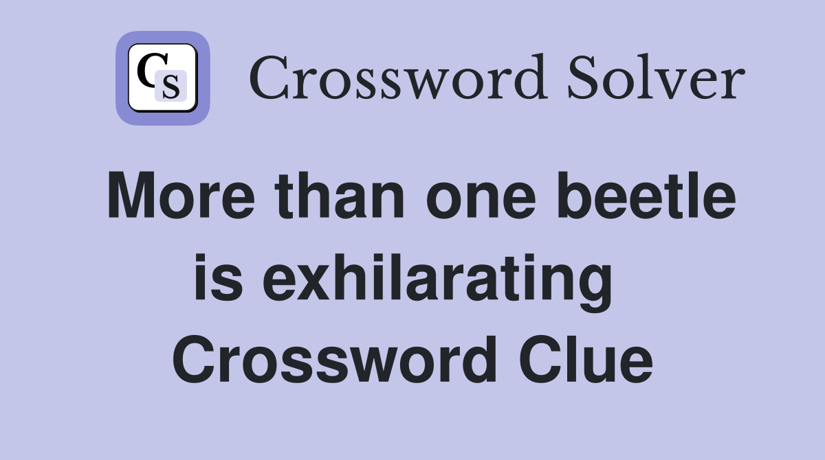 More than one beetle is exhilarating  Crossword Clue