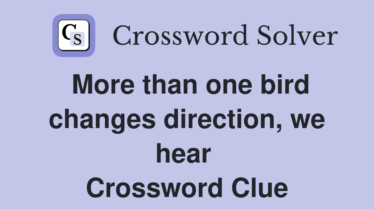 More than one bird changes direction, we hear  Crossword Clue